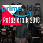 Amazon Prime Video październik 2018 filmy seriale