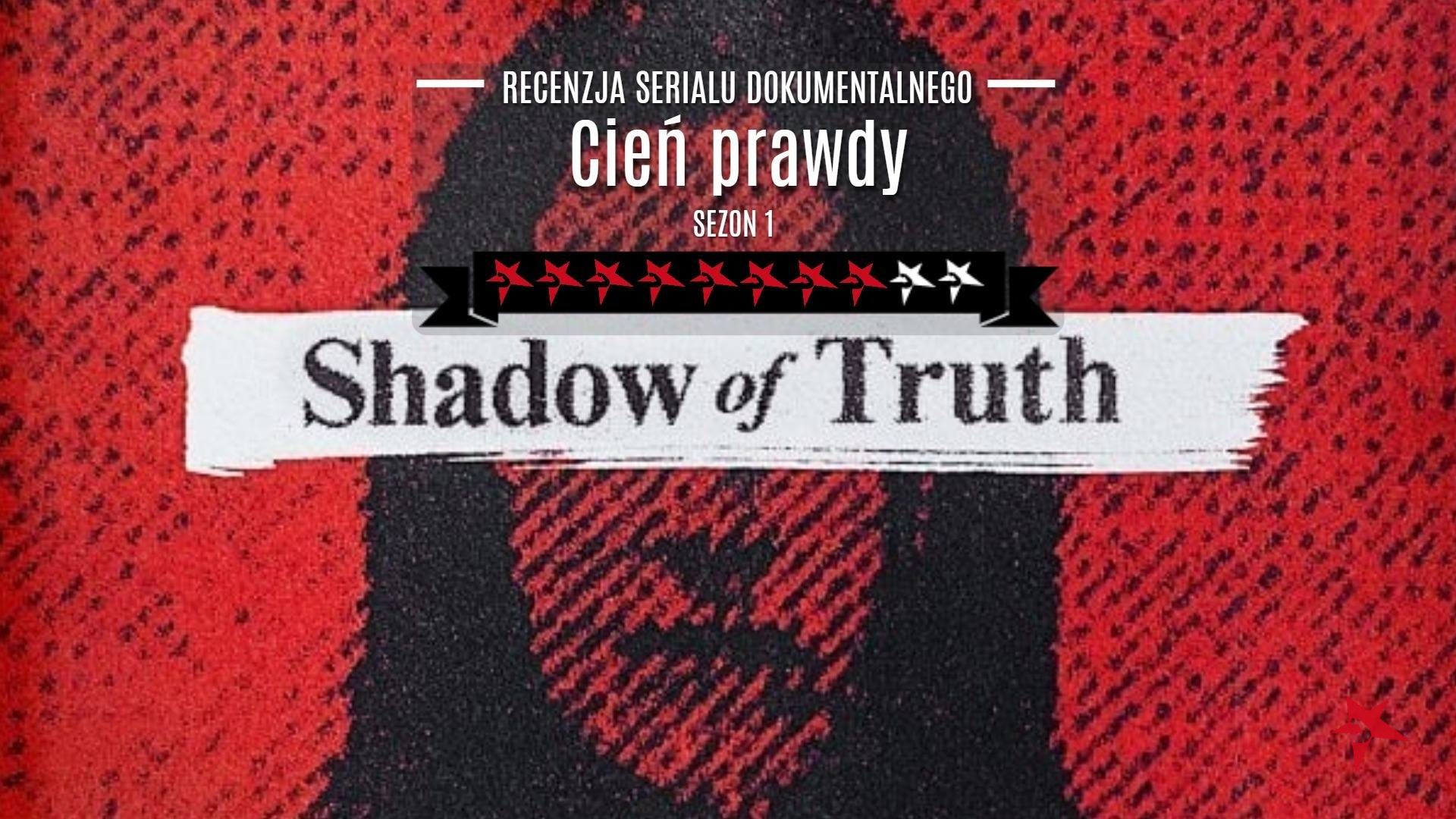 Cień prawdy serial dokumentalny netflix shadow of truth